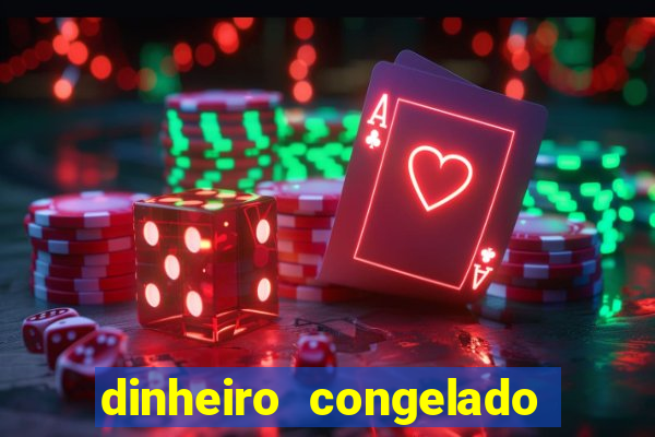 dinheiro congelado na plataforma de jogos